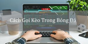 Cách gọi kèo trong bóng đá